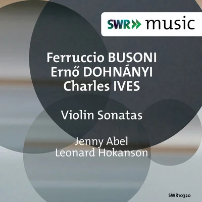 Jenny Abel/Leonard Hokanson Busoni, Dohnányi Ives: Violin Sonatas