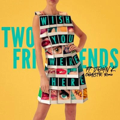 COASTR./Two Friends Wish You Were Here (feat. John K) [COASTR. Remix]