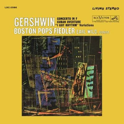 Earl Wild Gershwin: Concerto in F, Variations on I Got Rhythm & Cuban Overture