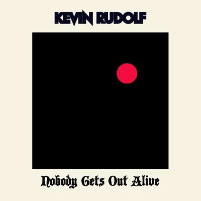 Kevin Rudolf Nobody Gets Out Alive