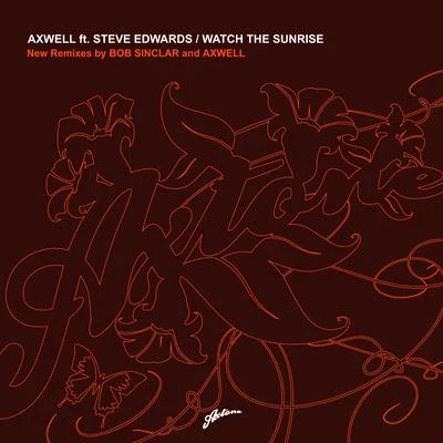 Axwell/Steve Edwards Watch The Sunrise (Remixes)