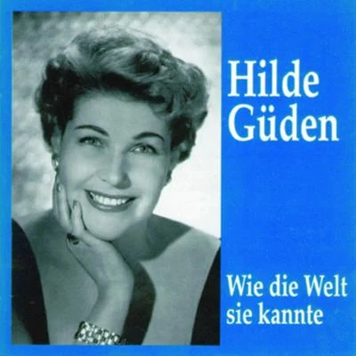 Hilde Güden Hilde Güden - Wie die Welt sie kannte