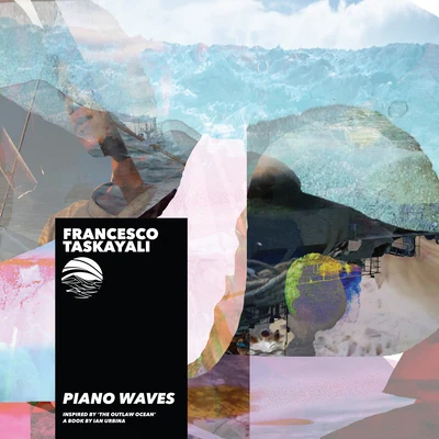 Francesco Taskayali/Ian Urbina Piano Waves (Inspired by 'The Outlaw Ocean' a book by Ian Urbina)