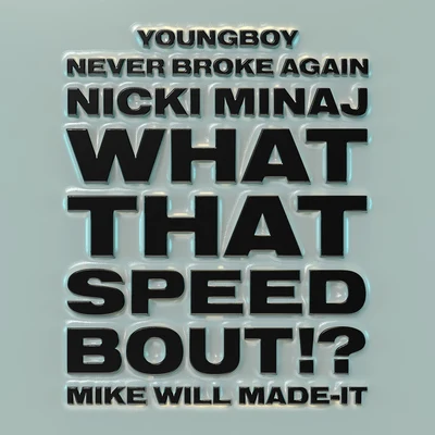 Nicki Minaj/YoungBoy Never Broke Again/Mike WiLL Made-It What That Speed Bout!? (feat. Nicki Minaj & YoungBoy Never Broke Again)