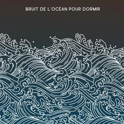 Zone de Détente Bruit de l'Océan pour Dormir: 15 Chansons pour s'Endormir avec des Sons Relaxants de lOcéan