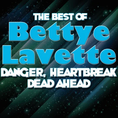 Bettye LaVette Danger, Heartbreak Dead Ahead - The Best Of Bettye Lavette