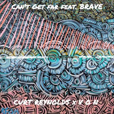 Curt Reynolds Cant Get Far (feat. BRAVE)