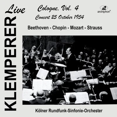 Claudio Arrau BEETHOVEN, L. van: Symphony No. 4CHOPIN, F.: Piano Concerto No. 1 (Live in Cologne, Vol. 4) (Arrau, Cologne Radio Symphony, Klemperer) (1954)