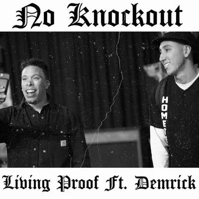 Living Proof/Demrick No Knockout (feat. Demrick)