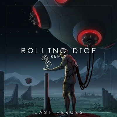 Last Heroes Rolling Dice (Last Heroes Remix)