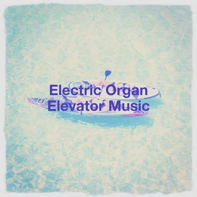 Chillout Lounge Relax/The Easy Listening All-Star Ensemble/Musica Instrumental Para Relajar tus Sentidos Electric Organ Elevator Music