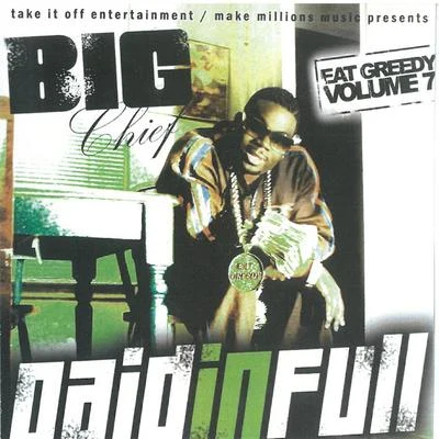 Big Chief Paid in Full - Eat Greedy, Vol. 7