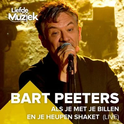 Bart Peeters Als je met je Billen en je Heupen Shaket (Live uit Liefde Voor Muziek)