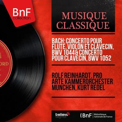 Kurt Redel/Pro Arte Kammerorchester München/Rolf Reinhardt Bach: Concerto pour flûte, violon et clavecin, BWV 1044 & Concerto pour clavecin, BWV 1052 (Mono Version)