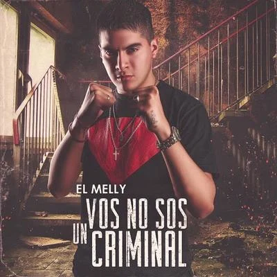 El Melly Vos No Sos Un Criminal