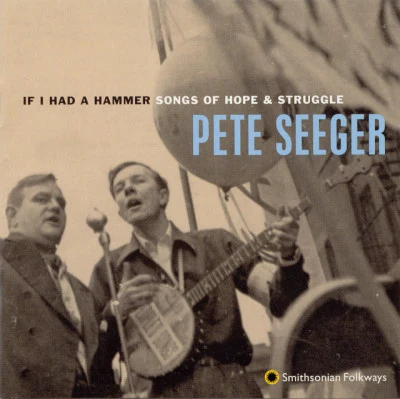 Pete Seeger If I Had a Hammer: Songs of Hope and Struggle