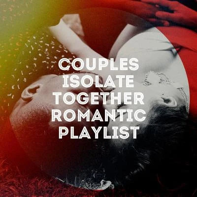 Chansons d&#x27;amour/Valentine&#x27;s Day Love Songs/Valentine&#x27;s Day 2017 Couples Isolate Together Romantic Playlist