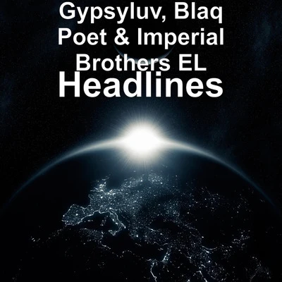 Imperial Brothers EL/Blaq Poet/Gypsyluv Headlines