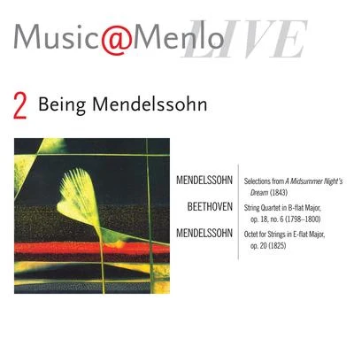 Pacifica Quartet Music@Menlo LIVE, Being Mendelssohn, Vol. 2