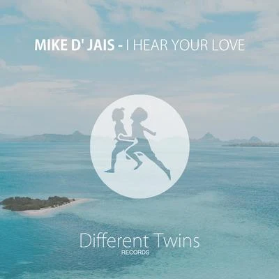 Mike D Jais I Hear Your Love