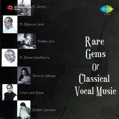 Pt. Kumar Gandharva/Pt. Jasraj/Pt. Bhimsen Joshi/Prabha Atre/Parveen Sultana/Kishori Amonkar Rare Gems Of Classical Vocal Music