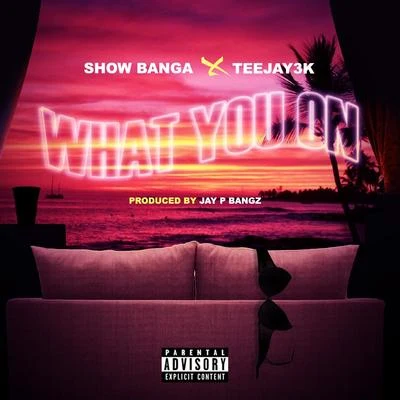 Teejay3k/Show Banga What You On