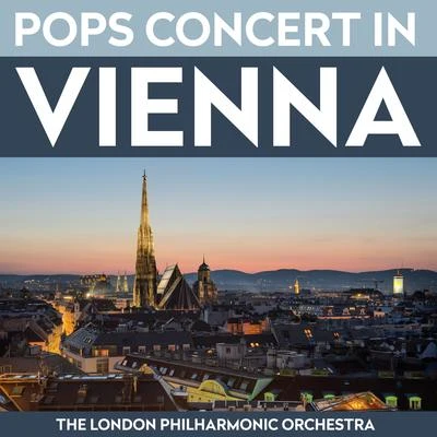 THE LONDON PHILHARMONIC ORCHESTRA Pops Concert In Vienna