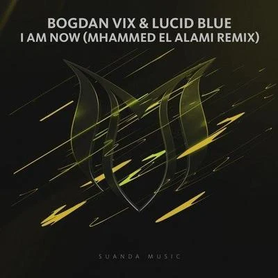 Lucid Blue/Bogdan Vix/Mhammed El Alami I Am Now (Mhammed El Alami Remix)