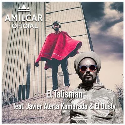 El Dusty/Amilcar Oficial/Javier Alerta Kamarada El Talisman (feat. Javier Alerta Kamarada & El Dusty)