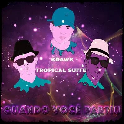 Krawk/Tropical Suite Quando Você Partiu