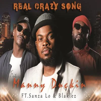 Sanza Lo/Blaklez/Manny Duckin Real Crazy Song (feat. Sanza Lo & Blaklez)