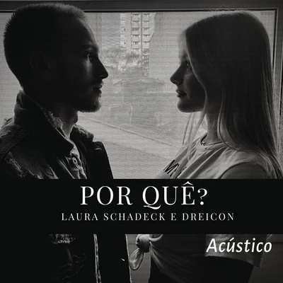 Dreicon/Laura Schadeck Por Quê? (Acústico)