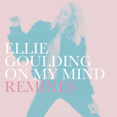 Ellie Goulding On My Mind (Remixes)