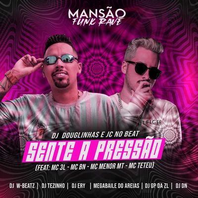 JC NO BEAT/DJ Douglinhas Sente a Pressão (feat. MC 3L, MC BN, MC Menor MT, MC Titanic, MC Teteu, DJ Ery, DJ DN, Dj W-Beatz, Megabaile Do Areias, GP DA ZL & MANSÃO FUNK RAVE) (Mansão Funk Rave)