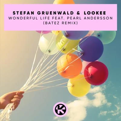 Stefan Gruenwald/Lookee Wonderful Life (BATEZ Remix)