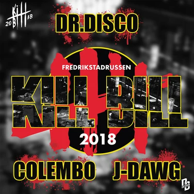 Dr. Disco/J-Dawg/Colembo Kill Bill 2018