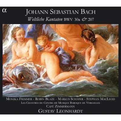 Stephan MacLeod/Robin Blaze/Les Chantres du Centre de Musique Baroque de Versailles/Markus Schäfer/Gustav Leonhardt/Monika Frimmer Bach: Weltliche Kantaten BWV 30a & 207