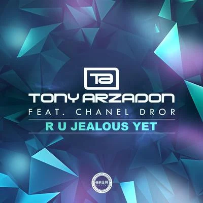 Tony Arzadon R U Jealous Yet (feat. Chanel Dror)