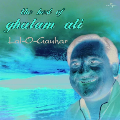 Ghulam Ali Lal -O- Gauhar : The Best Of Ghulam Ali