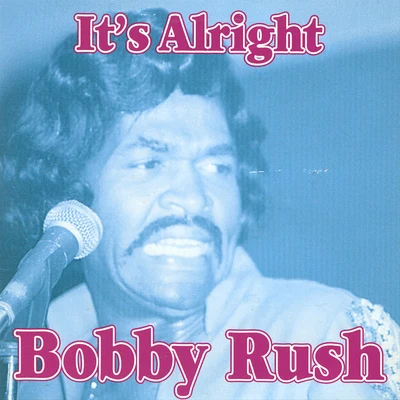 Bobby Rush Its Alright