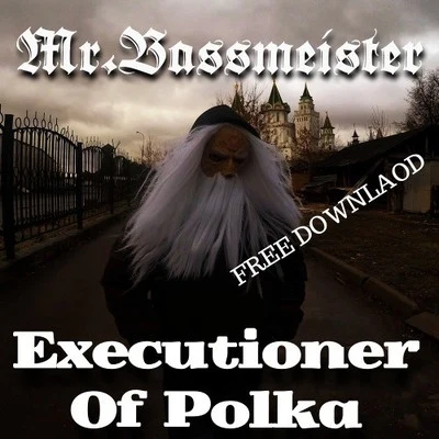 Mr. Bassmeister Executioner Of Polka