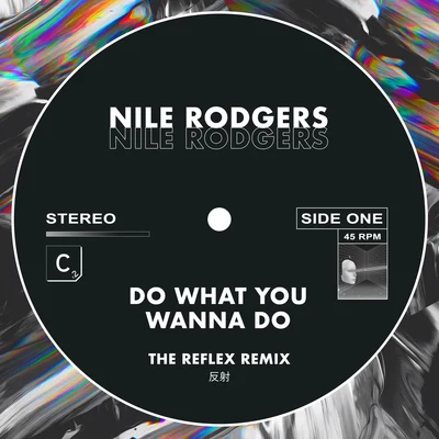 Nile Rodgers Do What You Wanna Do (The Reflex Greatest Dancer Mix - Shorter Edit)