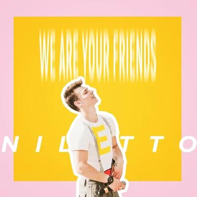 Niletto We Are Your Friends Version 1