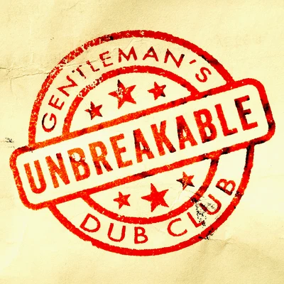 Gentleman&#x27;s Dub Club Unbreakable (feat. Solo Banton)