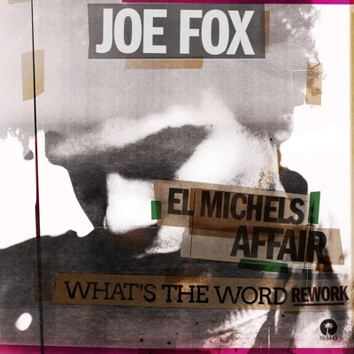 Joe Fox What’s The Word (EI Michels Affair Rework)