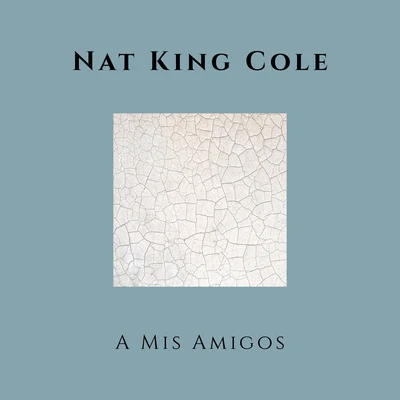 Nat "King" Cole A Mis Amigos