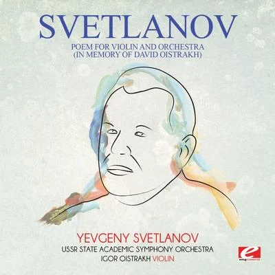 Yevgeny Svetlanov Svetlanov: Poem for Violin and Orchestra (In Memory of David Oistrakh) [Digitally Remastered]