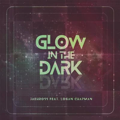 Jaehross/Logan Chapman Glow in the Dark (feat. Logan Chapman)