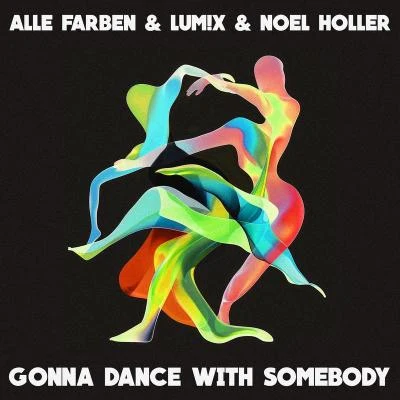 LUM!X/Alle Farben/Noel Holler Gonna Dance with Somebody