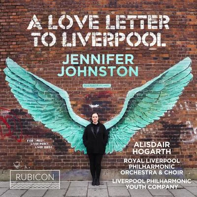 Liverpool Philharmonic Youth Choir/Jennifer Johnston/Ruby Johnston Thomas/Liverpool Philharmonic Training Choir and Melody Makers/Marina Staneva/Royal Liverpool Philharmonic Orchestra A Love Letter to Liverpool